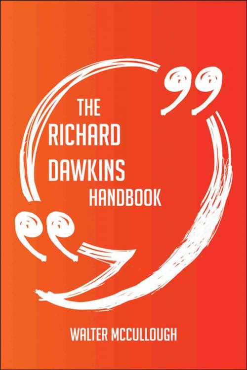 Cover of the book The Richard Dawkins Handbook - Everything You Need To Know About Richard Dawkins by Walter Mccullough, Emereo Publishing
