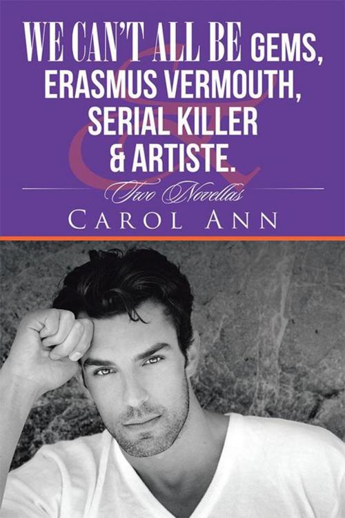Cover of the book We Can’T All Be Gems, Erasmus Vermouth,Serial Killer & Artiste. by Carol Ann, iUniverse