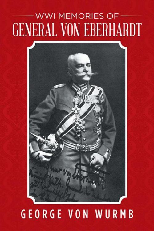Cover of the book Wwi Memories of General Von Eberhardt by George von Wurmb, iUniverse