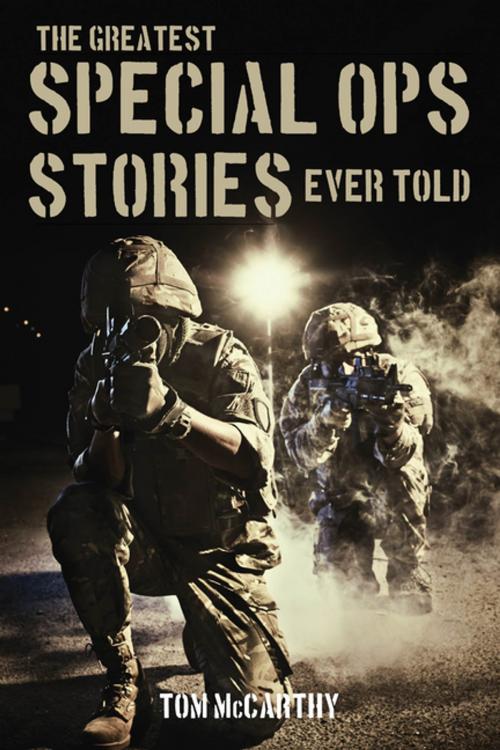Cover of the book The Greatest Special Ops Stories Ever Told by Tom McCarthy, Lyons Press