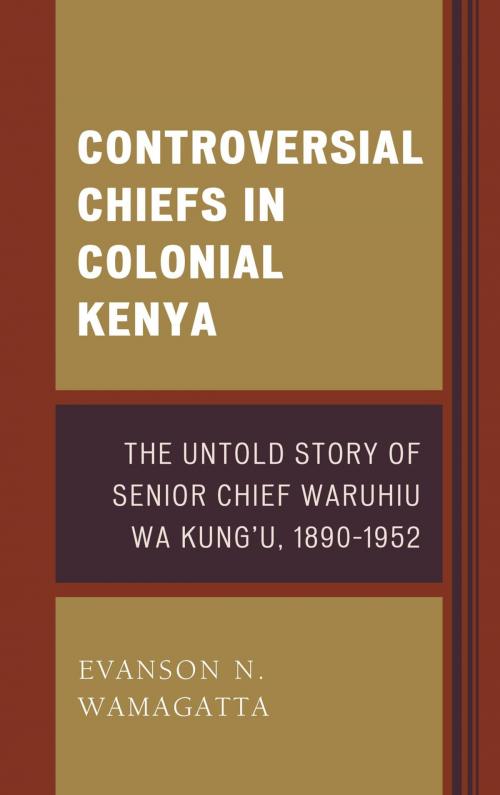 Cover of the book Controversial Chiefs in Colonial Kenya by Evanson N. Wamagatta, Lexington Books