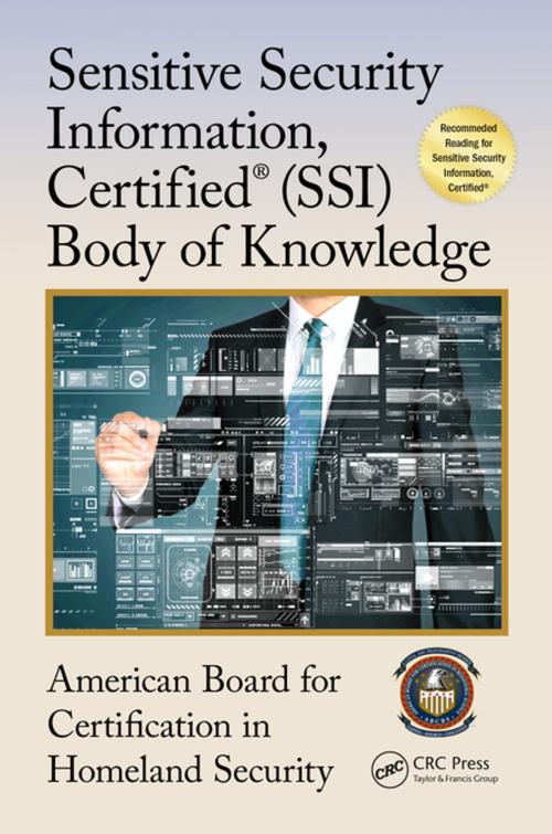 Cover of the book Sensitive Security Information, Certified® (SSI) Body of Knowledge by American Board for Certification in Homeland Security, CRC Press