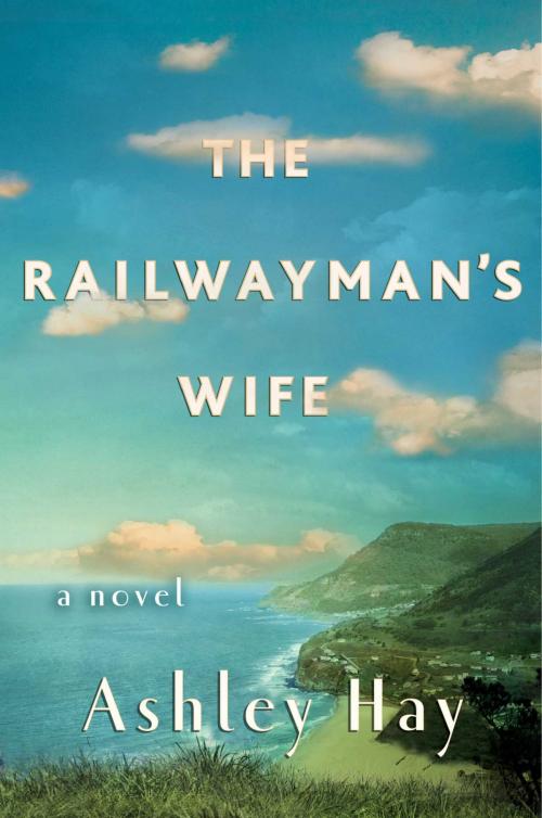 Cover of the book The Railwayman's Wife by Ashley Hay, Atria Books