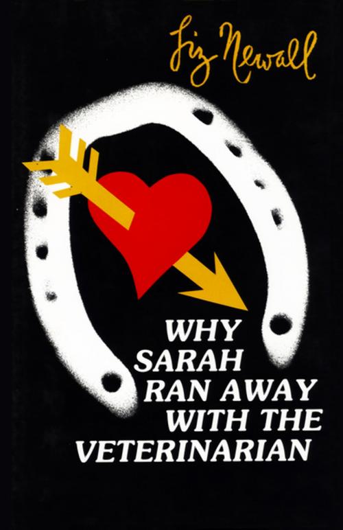 Cover of the book Why Sarah Ran Away with the Veterinarian by Liz Newall, The Permanent Press (ORD)