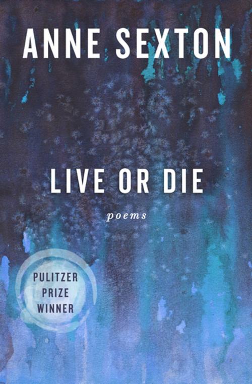 Cover of the book Live or Die by Anne Sexton, Open Road Media