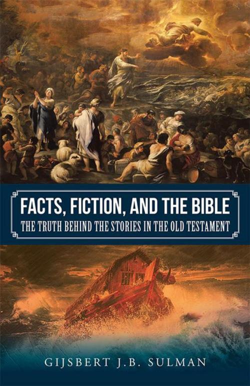 Cover of the book Facts, Fiction, and the Bible by Gijsbert J.B. Sulman, Balboa Press AU
