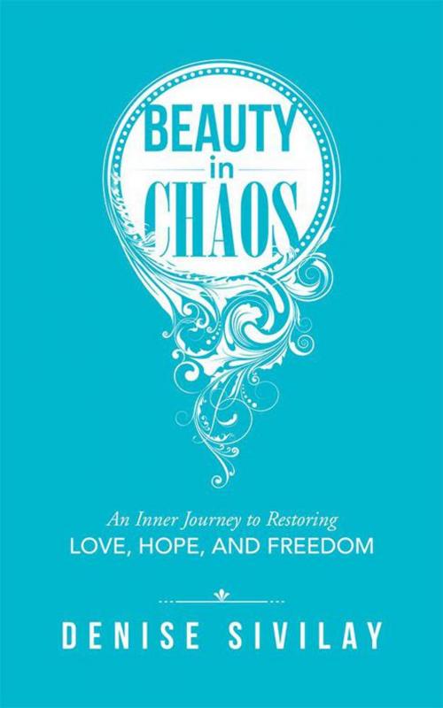 Cover of the book Beauty in Chaos by Denise Sivilay, Balboa Press AU