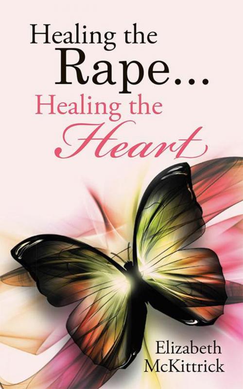 Cover of the book Healing the Rape... Healing the Heart by Elizabeth McKittrick, Balboa Press