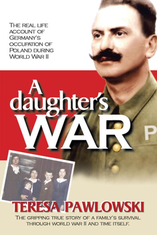 Cover of the book A Daughter’S War by Teresa Pawlowski, AuthorHouse
