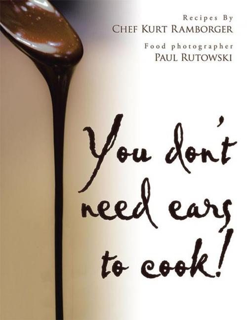 Cover of the book You Don't Need Ears to Cook! by Chef Kurt Ramborger, AuthorHouse