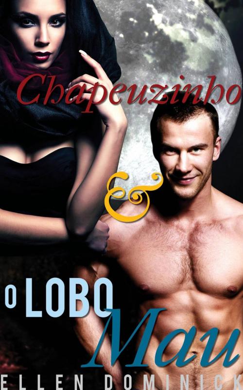 Cover of the book Chapeuzinho e o Lobo Mau by Ellen Dominick, Kink and a Half Press