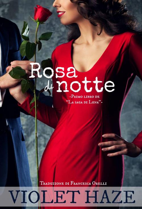 Cover of the book Rosa di notte -Primo libro de “La saga di Luna”- by Violet Haze, Stoked Publishing House