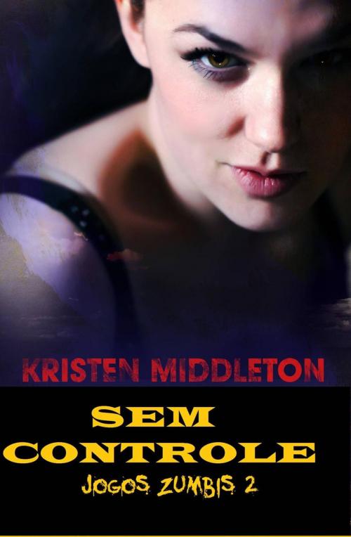 Cover of the book Jogos Zumbis 2 (Sem Controle) by Kristen Middleton, Babelcube Inc.