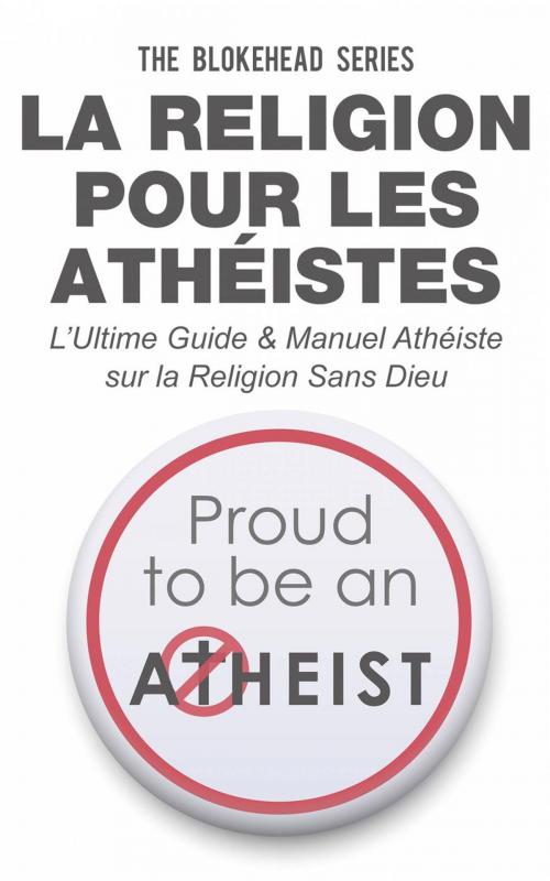 Cover of the book La religion pour les athéistes by The Blokehead, Babelcube Inc.
