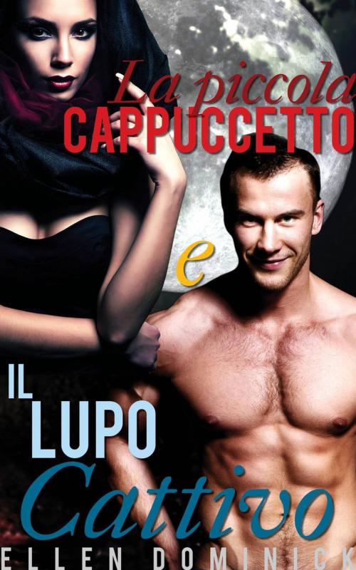 Cover of the book La piccola Cappuccetto e il Lupo Cattivo: una fiaba erotica paranormale by Ellen Dominick, Kink and a Half Press