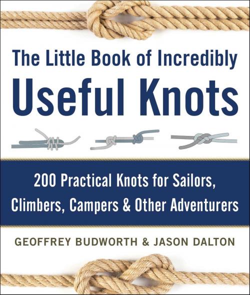 Cover of the book The Little Book of Incredibly Useful Knots by Geoffrey Budworth, Jason Dalton, Skyhorse