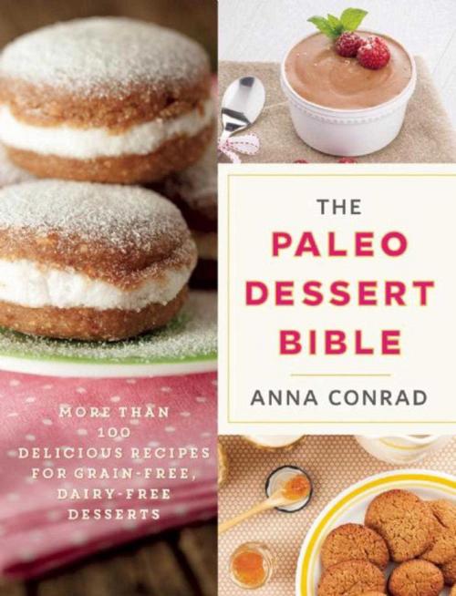 Cover of the book The Paleo Dessert Bible by Anna Conrad, Skyhorse