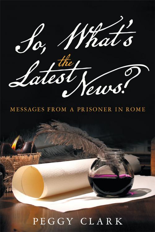 Cover of the book So, What's the Latest News? by Peggy Clark, WestBow Press