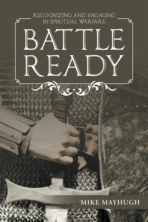 Cover of the book Battle Ready by Mike Mayhugh, WestBow Press