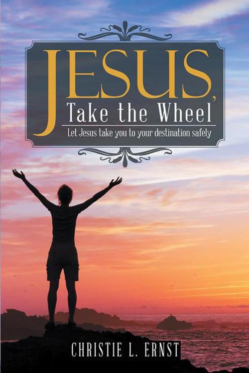 Cover of the book Jesus, Take the Wheel by Christie L. Ernst, WestBow Press