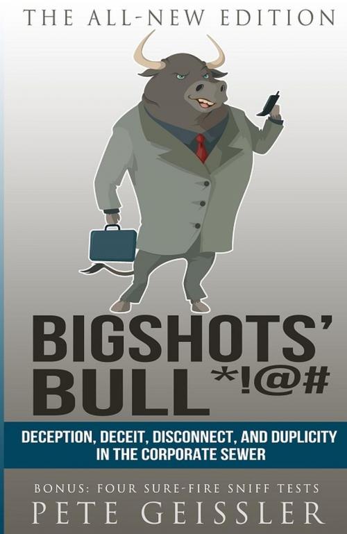 Cover of the book Bigshots' Bull: Deception, Deceit, Disconnect, and Duplicity in the Corporate Sewer by Pete Geissler, The Expressive Press