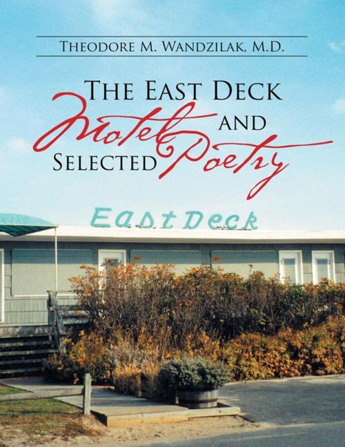Cover of the book The East Deck Motel and Selected Poetry by Theodore M. Wandzilak, Xlibris US