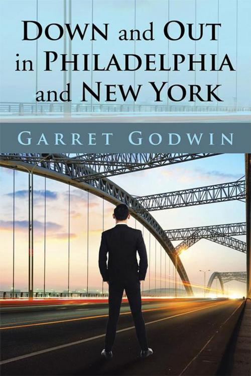 Cover of the book Down and out in Philadelphia and New York by Garret Godwin, Xlibris US
