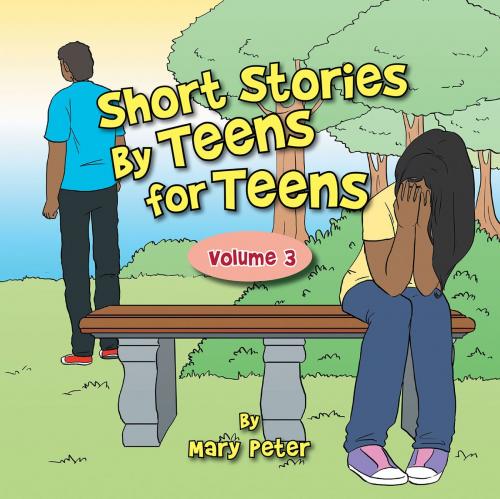 Cover of the book Short Stories by Teens for Teens by Mary Peter, Xlibris US