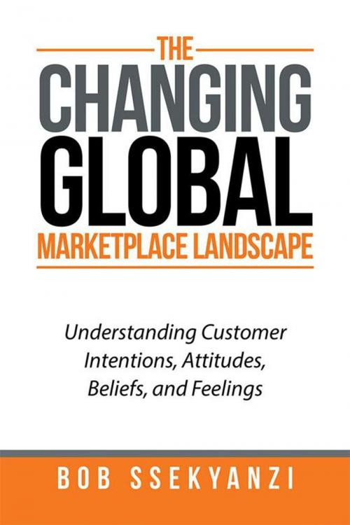 Cover of the book The Changing Global Marketplace Landscape by Bob Ssekyanzi, Xlibris US