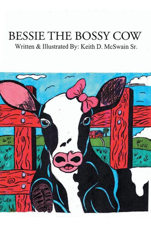 Cover of the book Bessie the Bossy Cow by Keith D. McSwain Sr., Xlibris US
