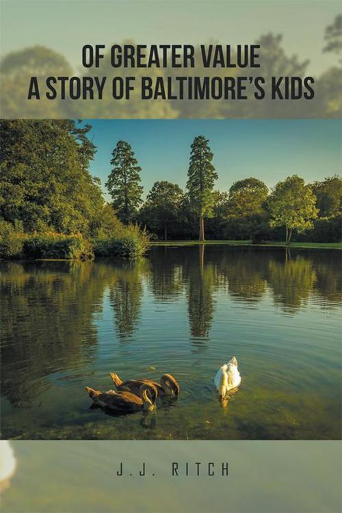 Cover of the book Of Greater Value a Story of Baltimore’S Kids by J.J. Ritch, Xlibris US