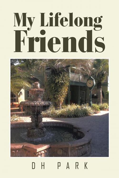 Cover of the book My Lifelong Friends by DH Park, Xlibris US