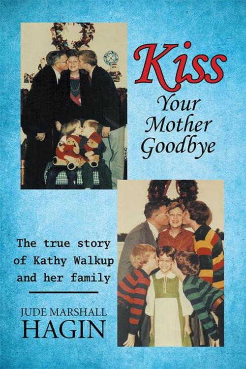 Cover of the book Kiss Your Mother Goodbye by Jude Marshall Hagin, Xlibris US