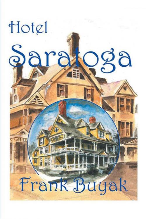 Cover of the book Hotel Saratoga by Frank Buyak, Xlibris US