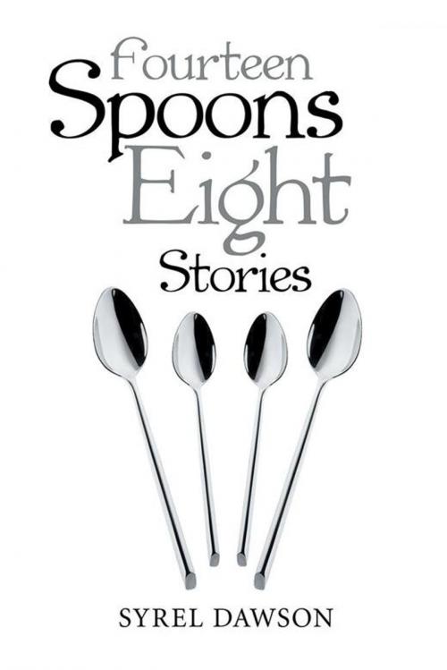 Cover of the book Fourteen Spoons Eight Stories by Syrel Dawson, Xlibris US