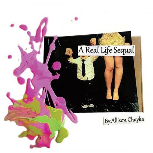 Cover of the book A Real Life Sequal by Allison Chayka, Xlibris US
