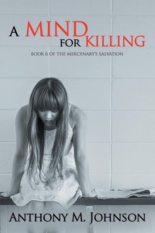 Cover of the book A Mind for Killing by Anthony M. Johnson, Xlibris US
