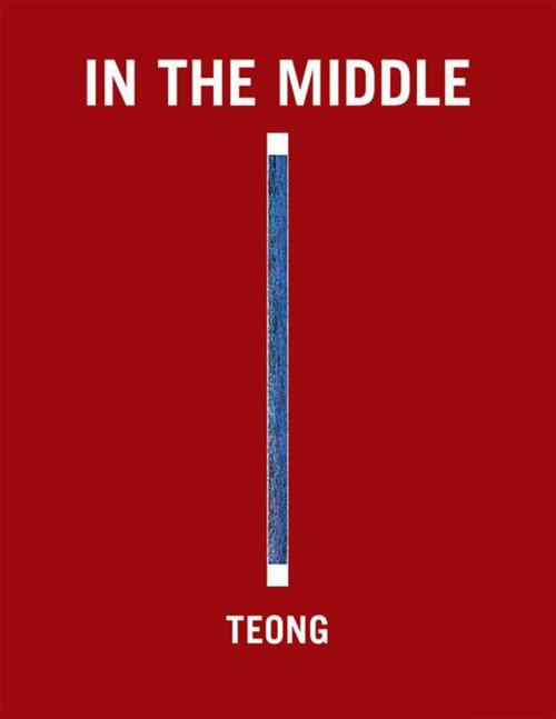 Cover of the book In the Middle by Teong Eng Tan, Xlibris AU