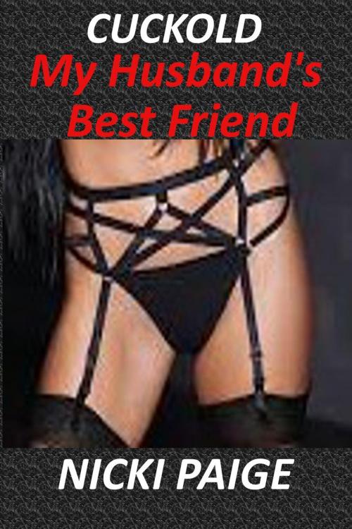Cover of the book Cuckold My Husband's Best Friend by Nicki Paige, Write Time Publishing