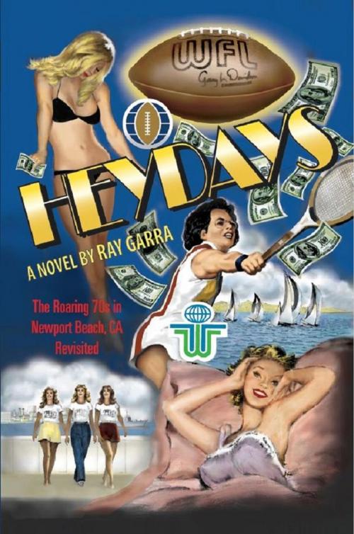 Cover of the book Heydays: The Roaring 70s in Newport Beach, CA Revisited by Ray Garra, The Expressive Press