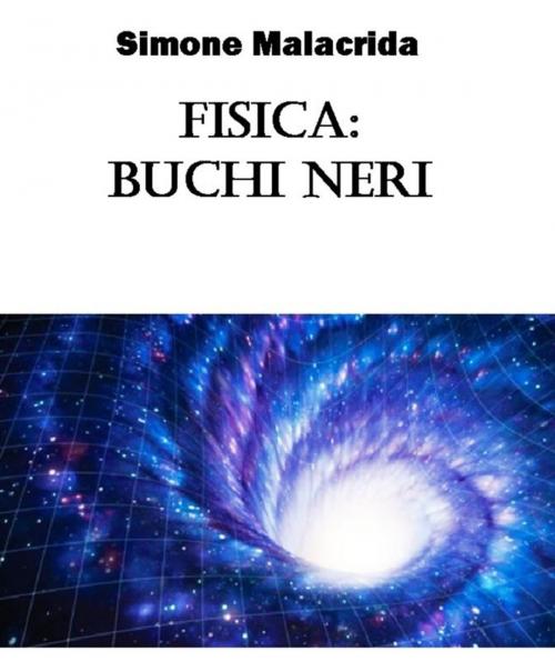 Cover of the book Fisica: buchi neri by Simone Malacrida, Simone Malacrida
