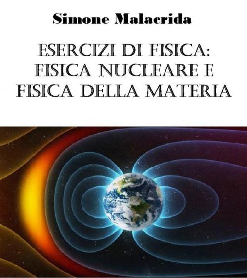 Cover of the book Esercizi di fisica: fisica nucleare e fisica della materia by Simone Malacrida, Simone Malacrida