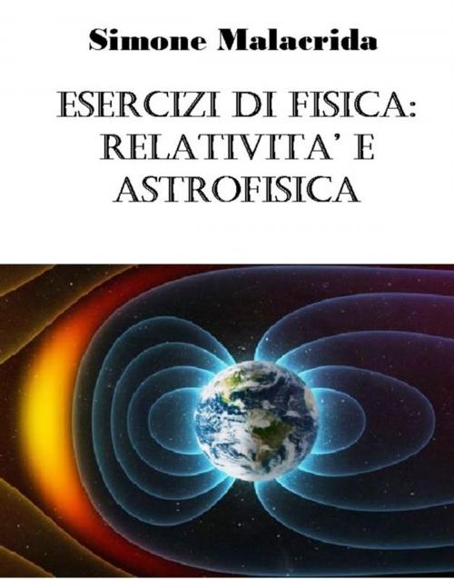 Cover of the book Esercizi di fisica: relatività e astrofisica by Simone Malacrida, Simone Malacrida