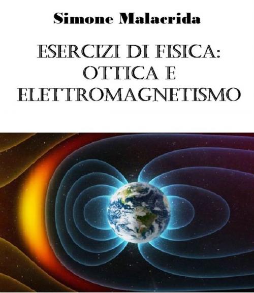 Cover of the book Esercizi di fisica: ottica e elettromagnetismo by Simone Malacrida, Simone Malacrida