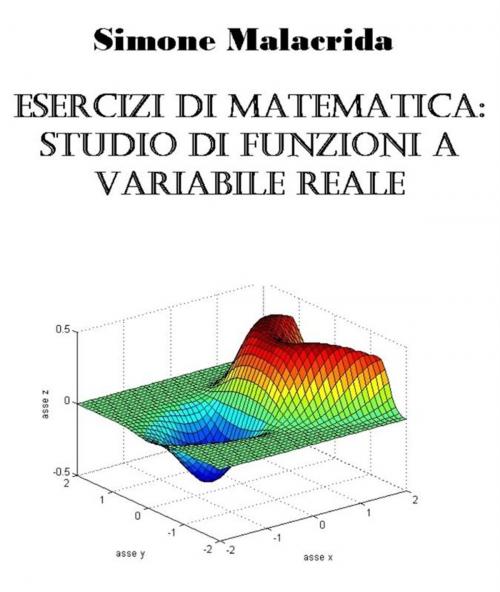 Cover of the book Esercizi di matematica: studio di funzioni a variabile reale by Simone Malacrida, Simone Malacrida