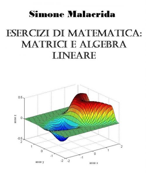 Cover of the book Esercizi di matematica: matrici e algebra lineare by Simone Malacrida, Simone Malacrida