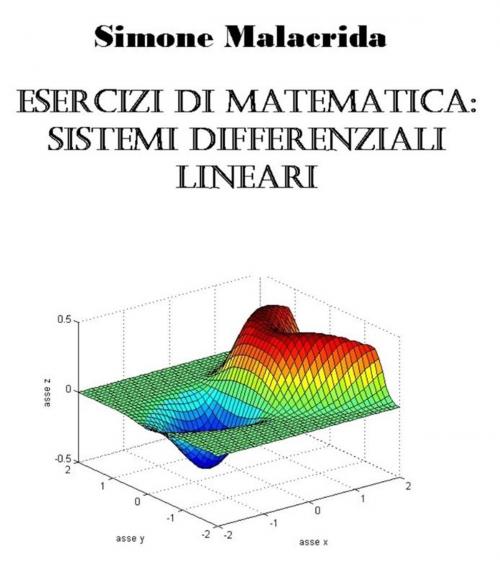 Cover of the book Esercizi di matematica: sistemi differenziali lineari by Simone Malacrida, Simone Malacrida