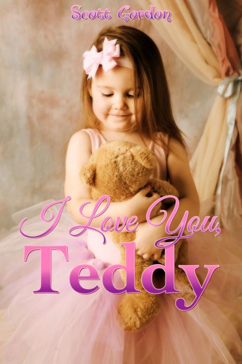 Cover of the book I Love You, Teddy by Scott Gordon, S.E. Gordon