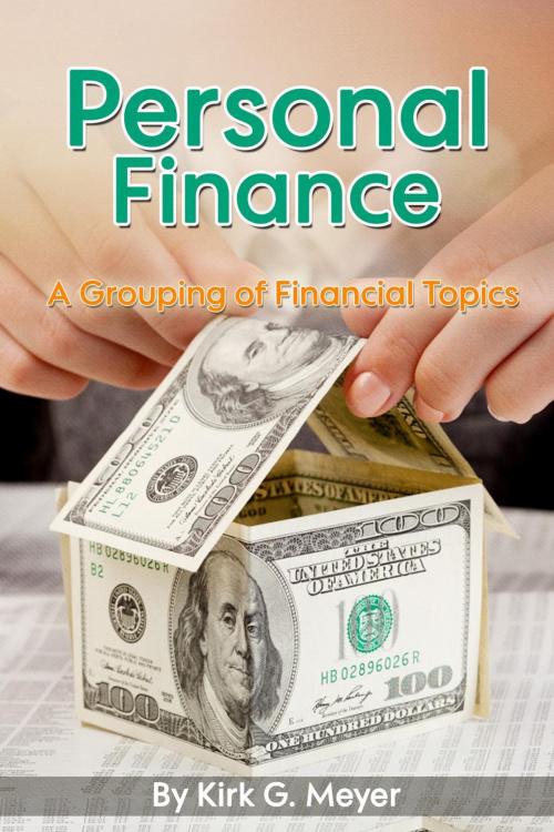 Cover of the book Personal Finance: A Grouping of Financial Topics by Kirk G. Meyer, Kirk G Meyer