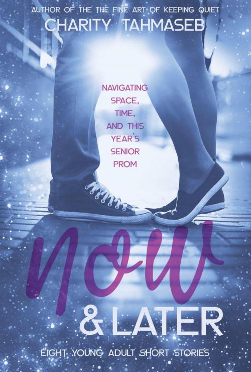 Cover of the book Now and Later: Eight Young Adult Short Stories by Charity Tahmaseb, Collins Mark Books